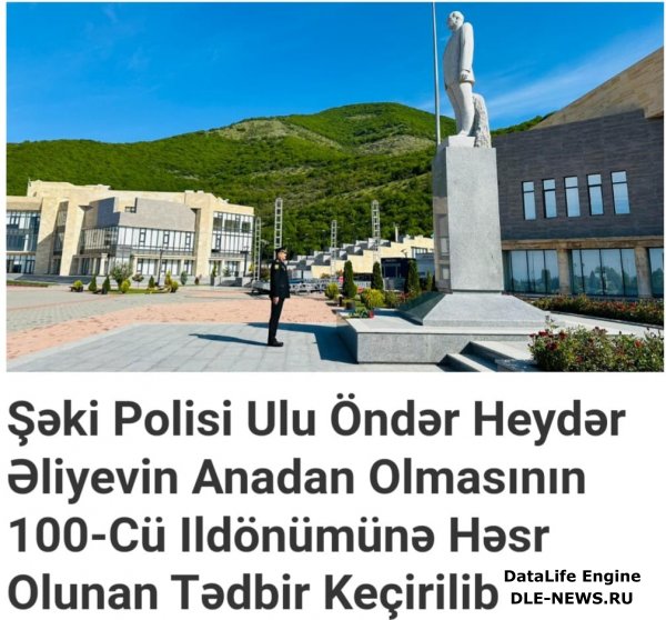 ŞƏKİ POLİSİ, ULU ÖNDƏR HEYDƏR ƏLİYEVİN ANADAN OLMASININ 100-CÜ İL DÖNÜMÜNƏ HƏSR OLUNAN TƏDBİR KEÇİRİB